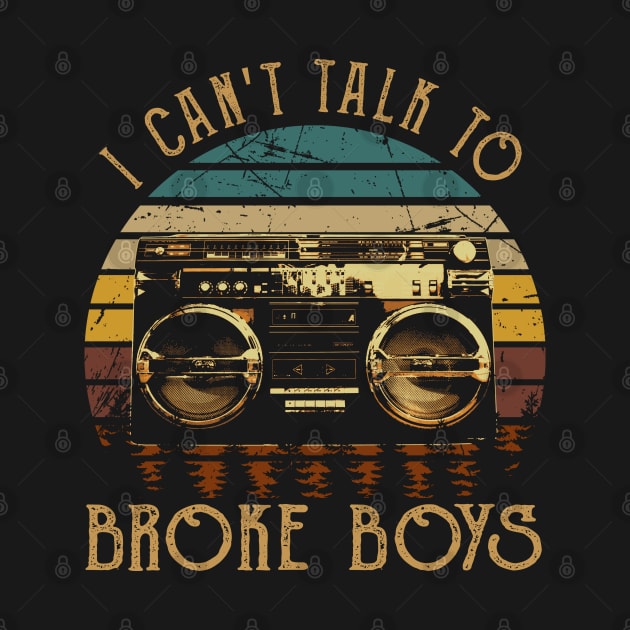 Classic Retro I Can't Talk To Broke Boys Funny Gifts Boys Girls by DesignDRart