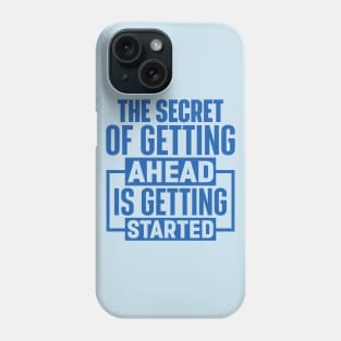 The Secret Of Getting Ahead Is Getting Started Phone Case