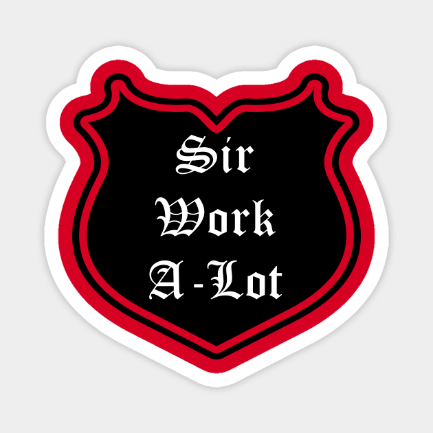 Sir Work-A-Lot Emblem Magnet by Red'n'Rude