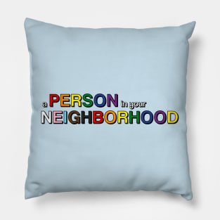 A Person in Your Neighborhood Pillow