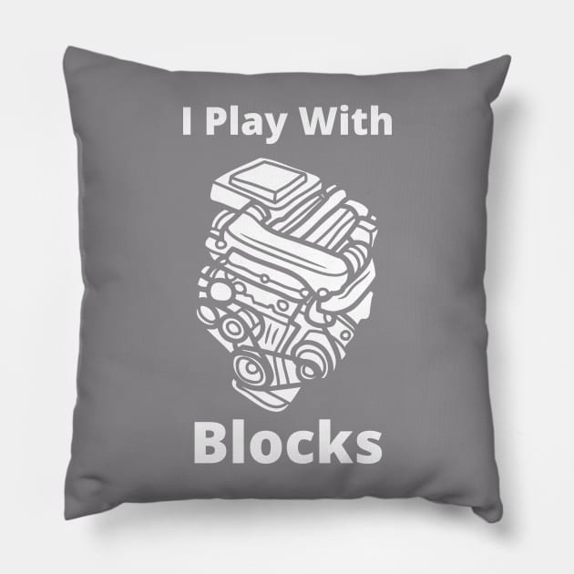 I Still Play With engine blocks Pillow by debageur