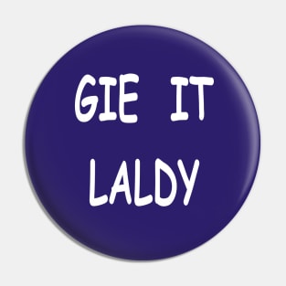 Gie it laldy, transparent Pin