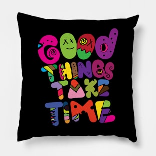 Good Things Take Time Pillow