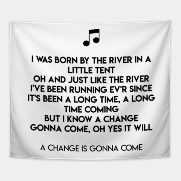 A Change Is Gonna Come Lyrics A Change Is Gonna Come Tapestry Teepublic