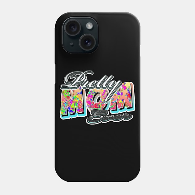 pretty mom ever Phone Case by UpapzTeeStore