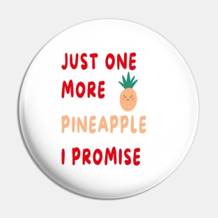 Just One More Pineapple I Promise Pin