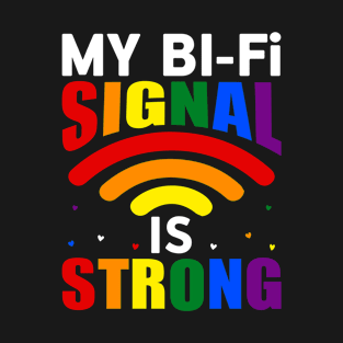 My Bi-fi Signal Is Strong Pride LGBTQ T-Shirt