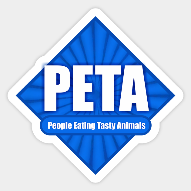PETA People Eating Tasty Animals - Peta People Eating Tasty Animals - Sticker | TeePublic PETA People Eating Tasty Animals - Peta People Eating Tasty Animals - Sticker | TeePublic