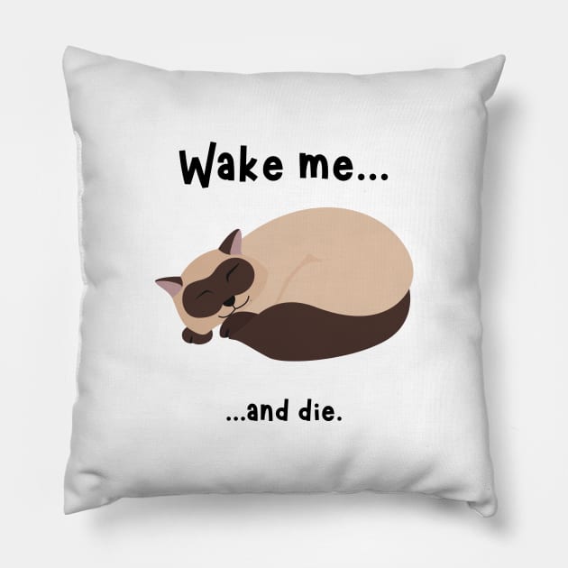 Cat (wake me and die) Pillow by Said with wit