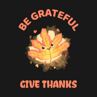 Be Grateful And Give Thanks T-Shirt