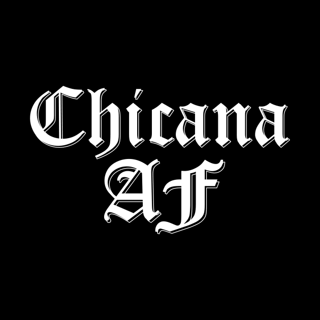 Chicana AF by zubiacreative