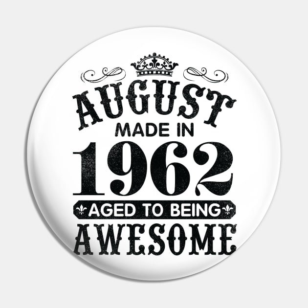 August Made In 1962 Aged To Being Awesome Happy Birthday 58 Years Old To Me You Papa Daddy Son Pin by Cowan79
