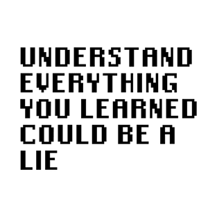 Understand Everything You Learned Could Be A Lie T-Shirt