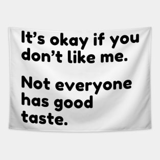 It's Ok If You Don't Like Me Not Everyone Has Good Taste. Funny Sarcastic Quote. Tapestry