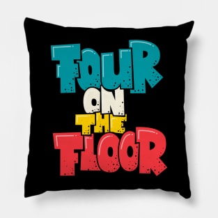 Four on the Floor -  House and Disco Music Pillow