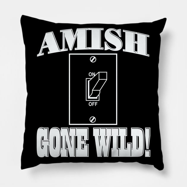 Amish Gone Wild Pillow by DavesTees