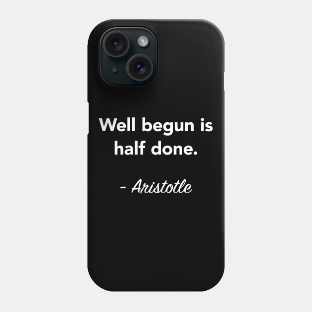 Well begun is half done - Aristotle Quote Phone Case by vladocar