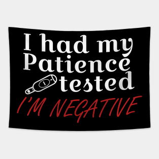 I had my patience tested I'm negative Tapestry