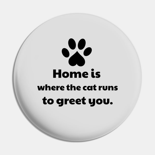 Home Is Where The Cat Runs To Greet You Pin by vanityvibes