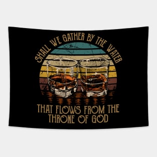 Shall We Gather By The Water That Flows From The Throne Of God Quotes Music Whiskey Tapestry