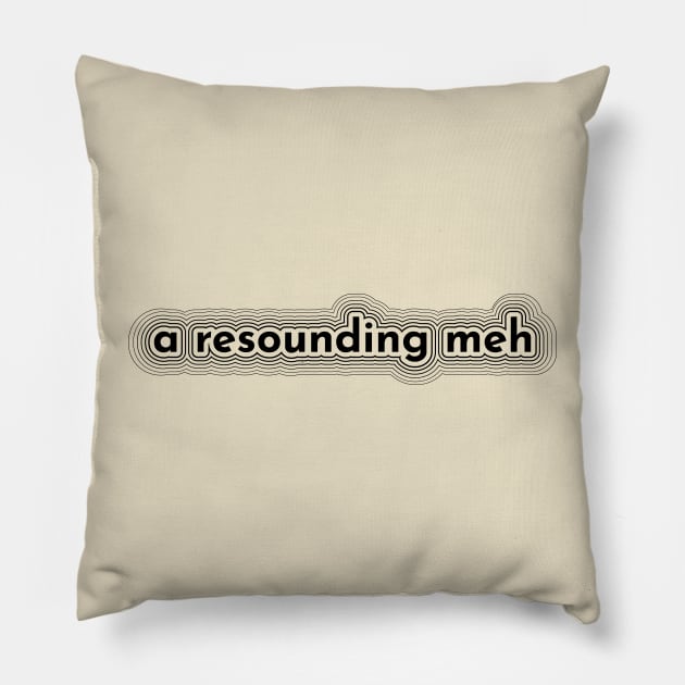 A Resounding Meh Pillow by Maintenance Phase