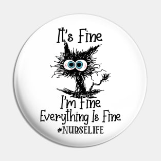 It's Fine I'm Fine Everything Is Fine Nurse Life Funny Black Cat Shirt Pin