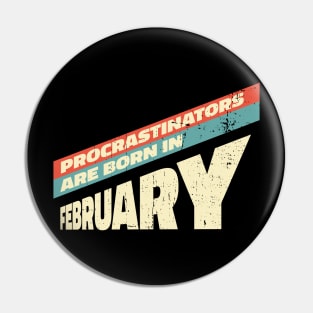 Procrastinators are born in February Pin