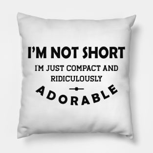 Tiny People - Not short Just compact and ridiculously adorable Pillow