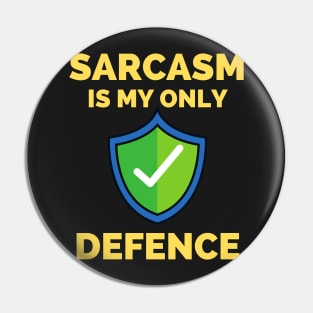 Sarcasm Is My Only Defence - Funny Sarcastic Saying Pin