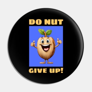 Do Nut Give Up | Nut Pun Pin