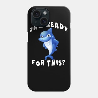 Funny Shark saying Jaw Ready for This Phone Case