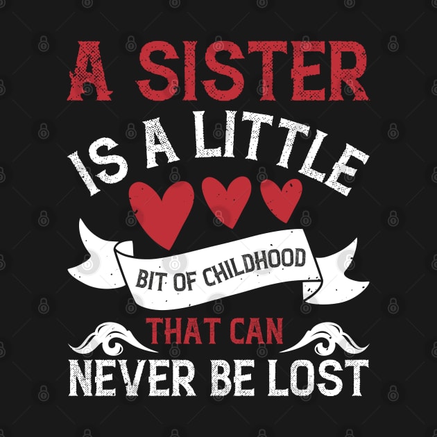 A sister is a little bit of childhood that can never be lost by bakmed