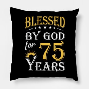 Blessed By God For 75 Years 75th Birthday Pillow