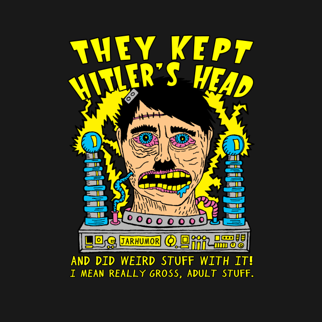 They Kept Hitler's Head by jarhumor