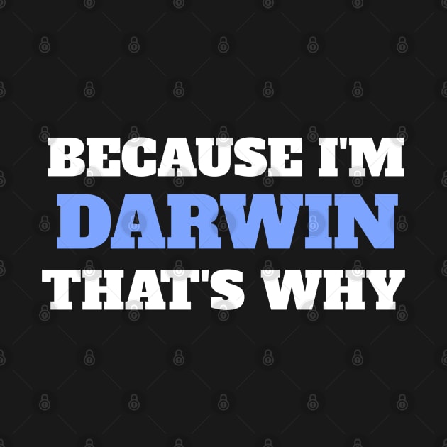 Because I'm Darwin That's Why by Insert Name Here
