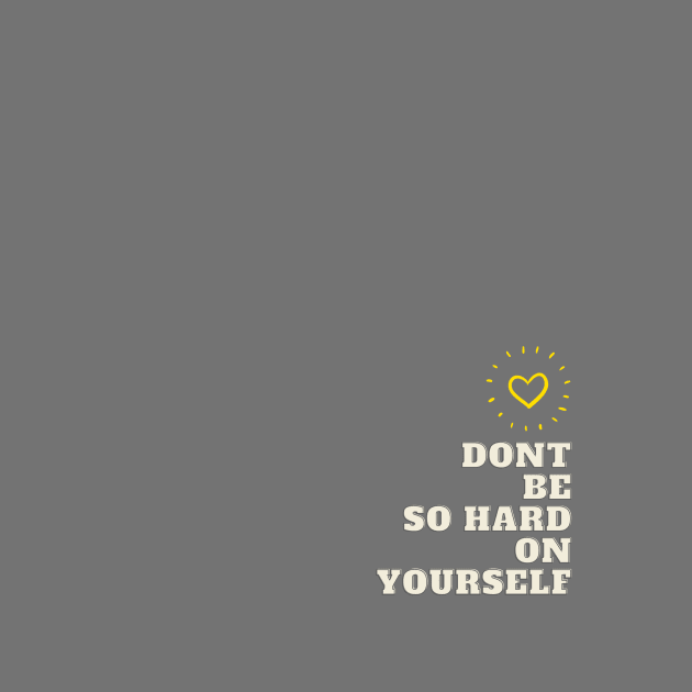 dont be so hard on yourself grey by desdellastore