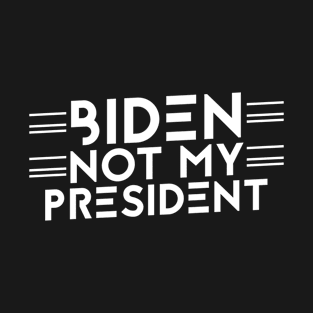 Biden is Not My President T-Shirt