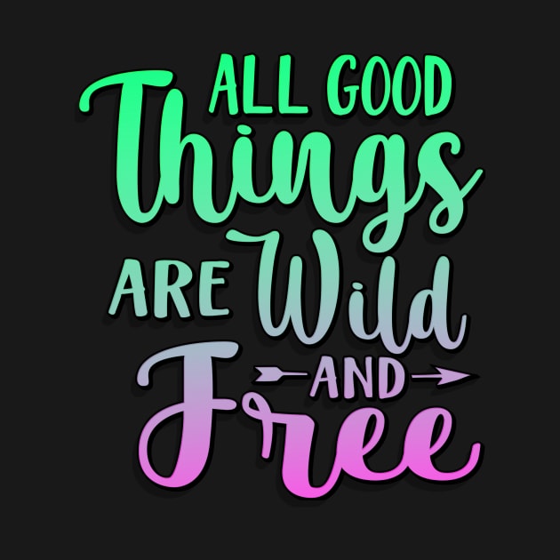 All Good Things Are Wild And Free by goldstarling