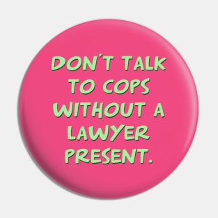 Don't talk to cops without a lawyer present Pin