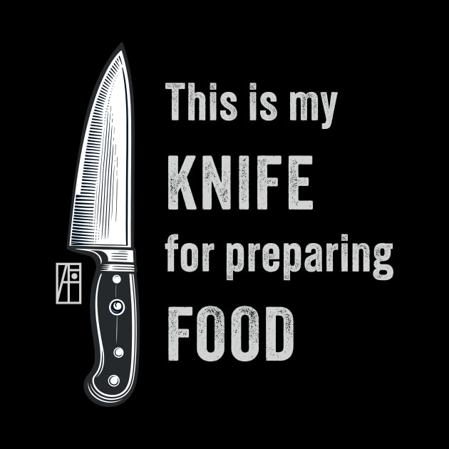 This is my KNIFE for preparing FOOD - I love food - Knives lover by ArtProjectShop