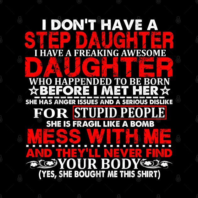 Funny daughter quote I don't have a step daughter freaking awesome Daughter has anger issues serious dislike for stupid people by sarabuild