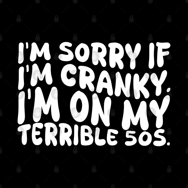 i'm sorry if i'm cranky i'm on my terrible 50s by mdr design