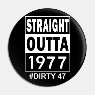 Straight Outta 1977 Dirty 47 47 Years Old Birthday Pin