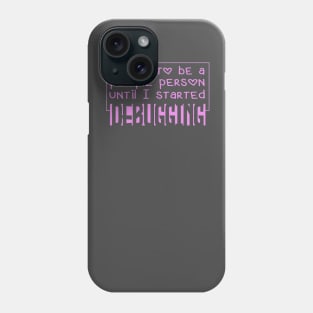 i used to be a people person, until i started debugging Phone Case