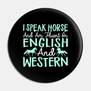 I Speak Horse And Am Fluent In English And Western - Horses Pin