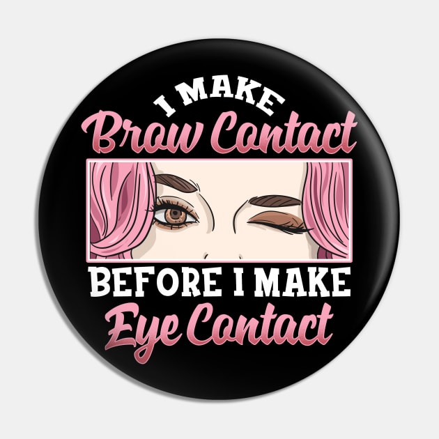 I Make Brow Contact | Esthetician Gifts | Beauty Artist Gift Pin by Proficient Tees