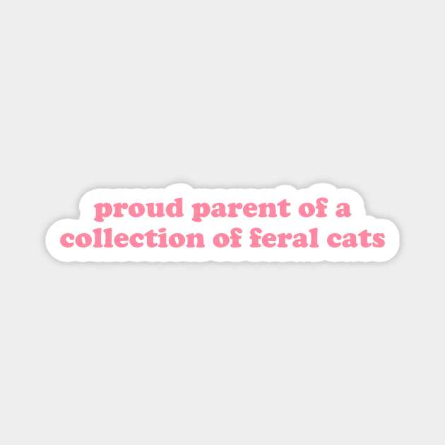 Proud Parent of a Collection of Feral Cats Shirt, Ironic Funny shirt, Proud Mother, Proud Father, Proud Parent Magnet by Y2KSZN