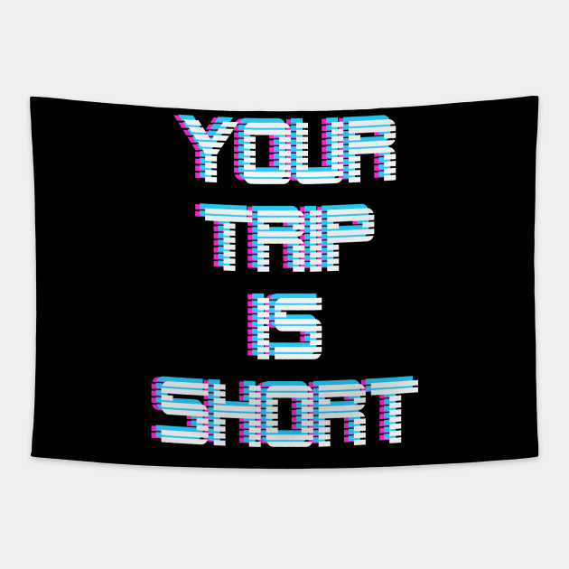 Your Trip is Short Tapestry by GypsyBluegrassDesigns