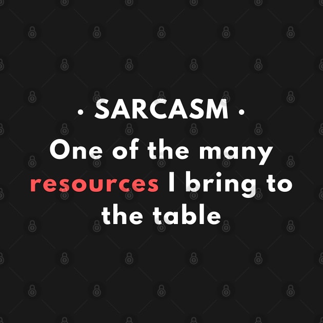 Sarcasm - One of the resources I bring to the table v2 by CLPDesignLab