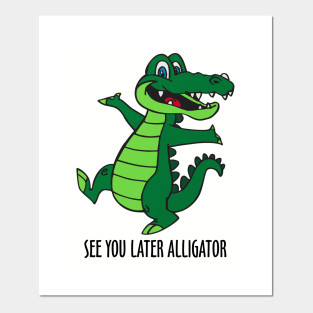 See You Later Alligator Posters And Art Prints Teepublic